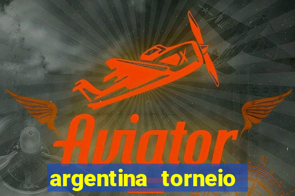 argentina torneio betano tabela